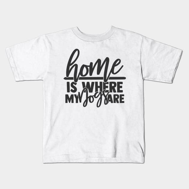 Home is Where My Dog are Funny Home Dog Lover Kids T-Shirt by ThreadSupreme